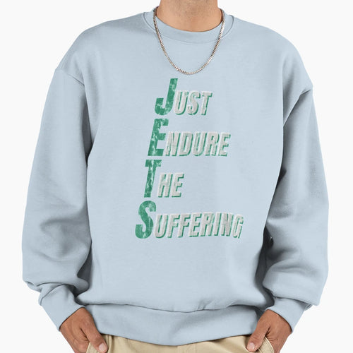 Funny Jets Just Endure Suffering Sweatshirt - Casual Everyday Wear Unisex - T-Shirt, Sweatshirt, Hoodie