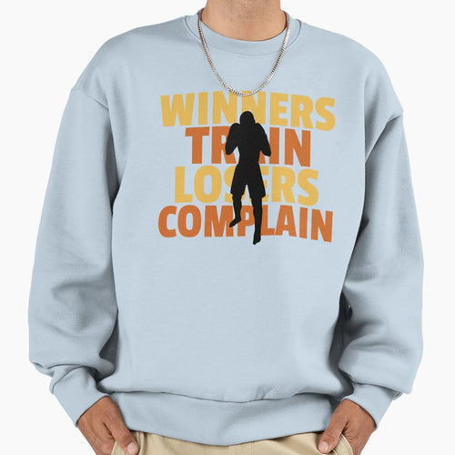 Winners Train Losers Complain Sweatshirt - Novelty Apparel Unisex - T-Shirt, Sweatshirt, Hoodie