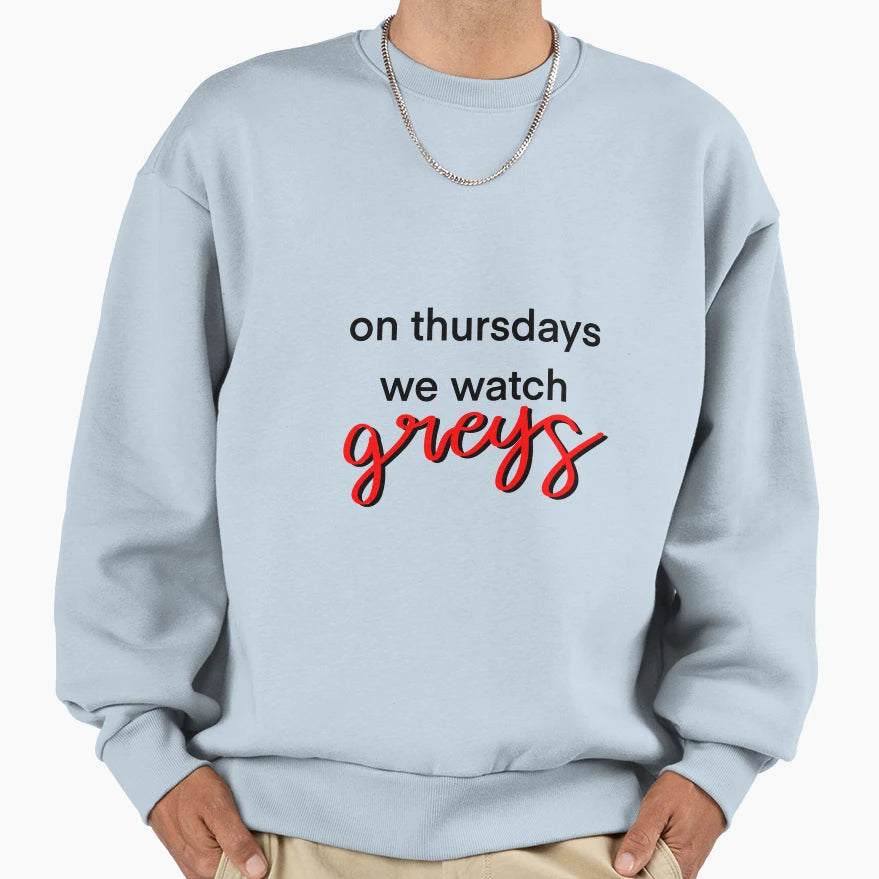 Thursdays We Watch Greys Sweatshirt - Fun Novelty Design Men Women - T-Shirt, Sweatshirt, Hoodie