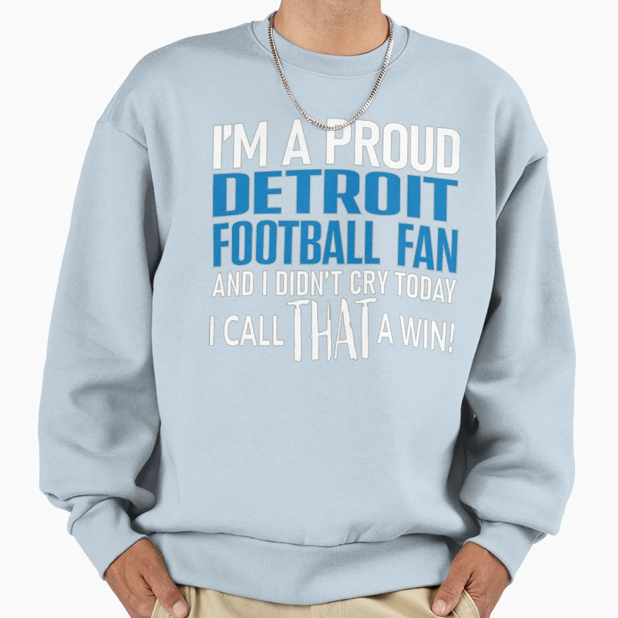 Proud Detroit Football Fan Didnt Cry Sweatshirt - Fun Novelty Design Unisex - T-Shirt, Sweatshirt, Hoodie