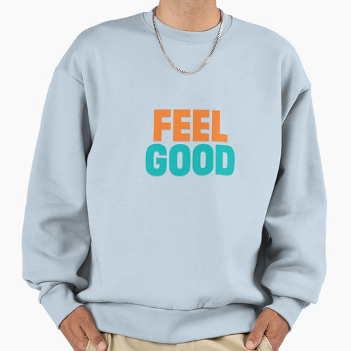 Minimalist Feel Good Slogan Sweatshirt - Casual Everyday Wear Men Women - T-Shirt, Sweatshirt, Hoodie
