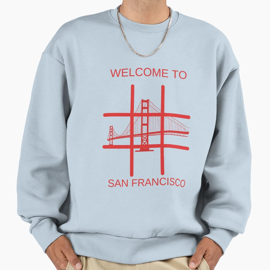 Welcome To San Francisco Sweatshirt - Unique Graphic Men Women - T-Shirt, Sweatshirt, Hoodie