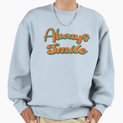 Always Smile Minimal Text Sweatshirt - Custom Art Print Unisex - T-Shirt, Sweatshirt, Hoodie