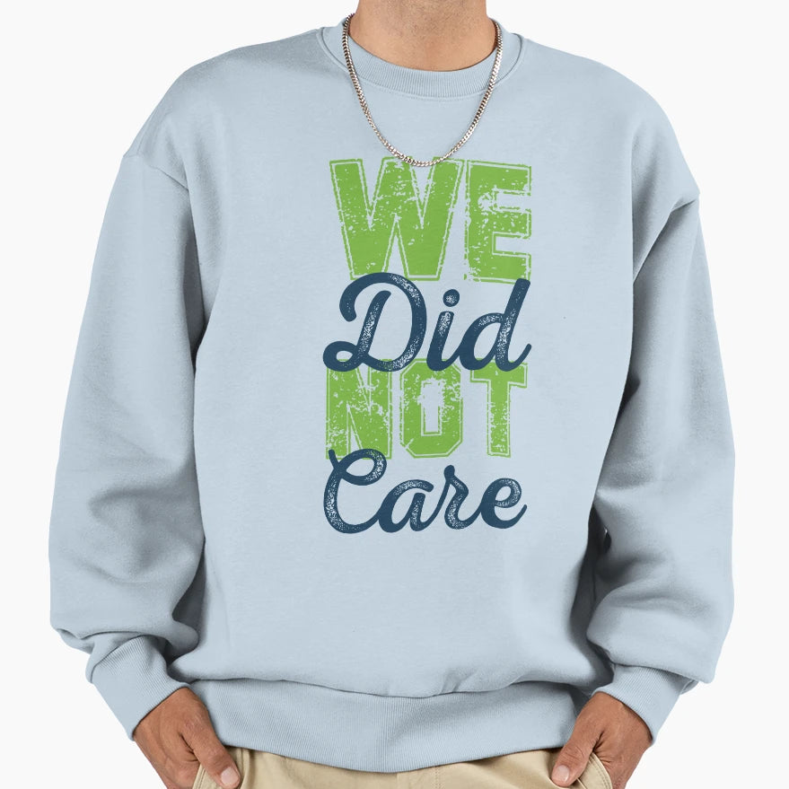 We Did Not Care Football Game Day Sweatshirt - Fun Novelty Design Men Women - T-Shirt, Sweatshirt, Hoodie