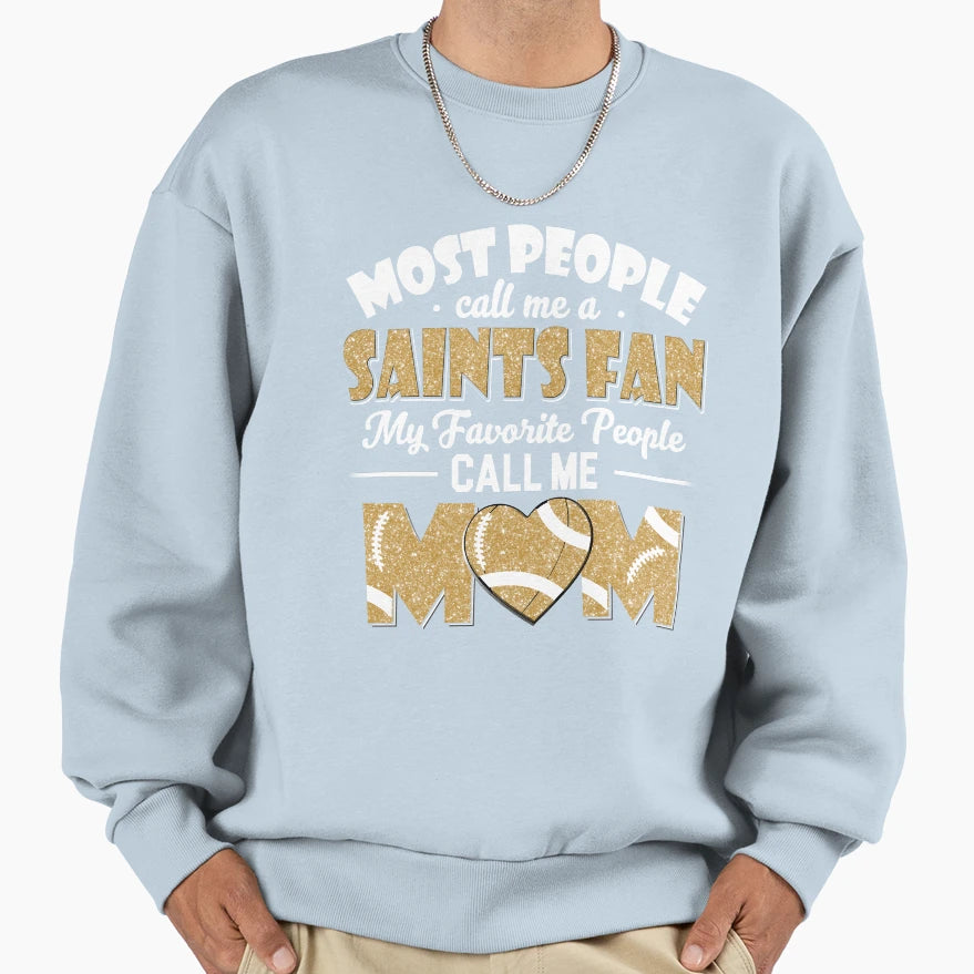 Most People Call Me Saints Fan My Sweatshirt - Streetwear Style for Adults - T-Shirt, Sweatshirt, Hoodie