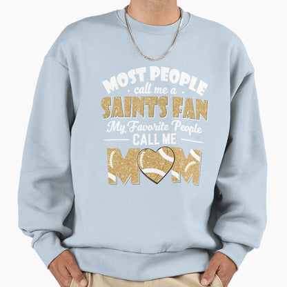 Most People Call Me Saints Fan My Sweatshirt - Streetwear Style for Adults - T-Shirt, Sweatshirt, Hoodie