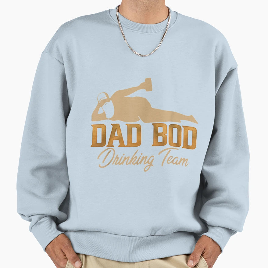 Dad Bod Drinking Team Father Beer Sweatshirt - Casual Everyday Wear Unisex - T-Shirt, Sweatshirt, Hoodie