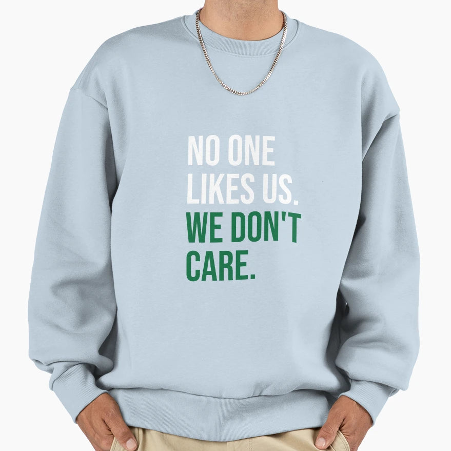 No One Likes Us We Dont Care Sweatshirt - Aesthetic Graphic Men Women - T-Shirt, Sweatshirt, Hoodie