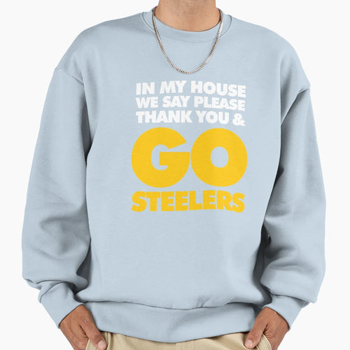 My House We Say Please Thank Sweatshirt - Casual Everyday Wear Men Women - T-Shirt, Sweatshirt, Hoodie