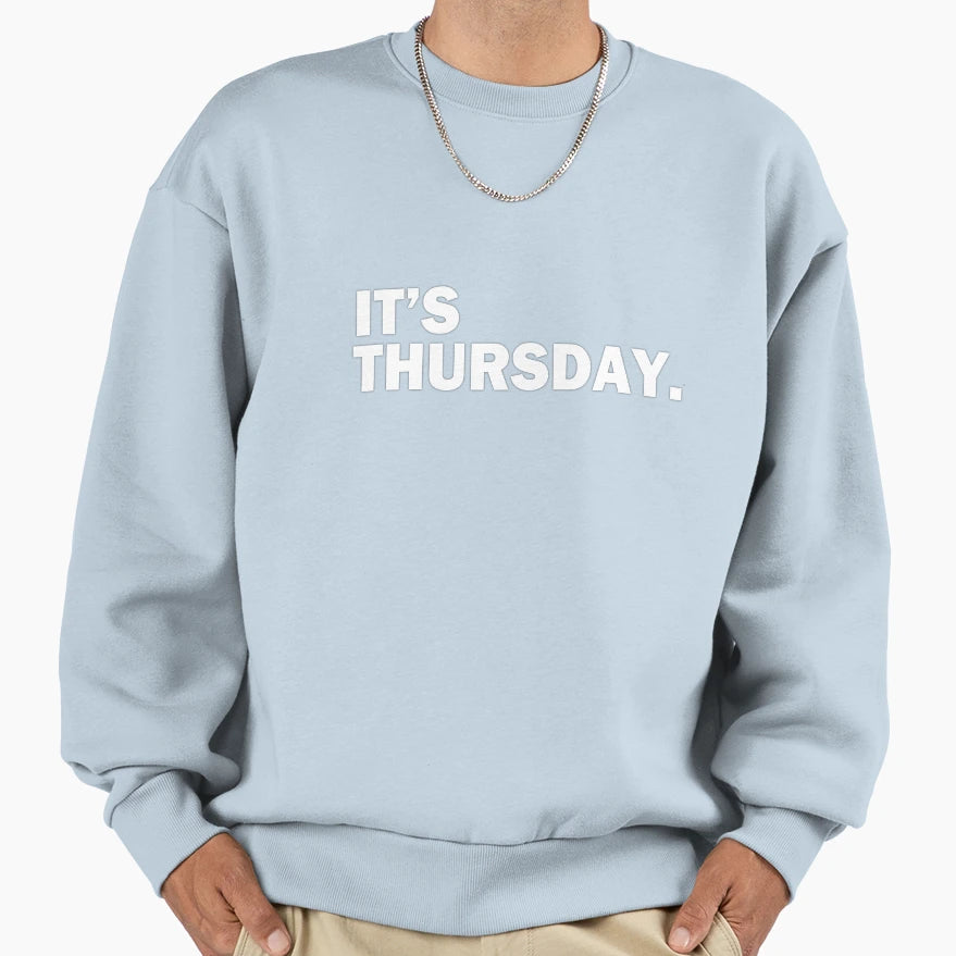Its Thursday Day Week Funny Weekly T-Shirt - Casual Everyday Wear Unisex - T-Shirt, Sweatshirt, Hoodie