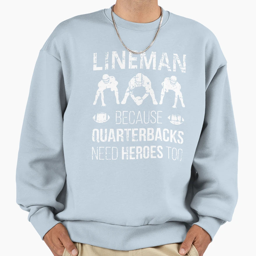Lineman Because Quarterbacks Need Sweatshirt - Trendy Graphic Men Women - T-Shirt, Sweatshirt, Hoodie