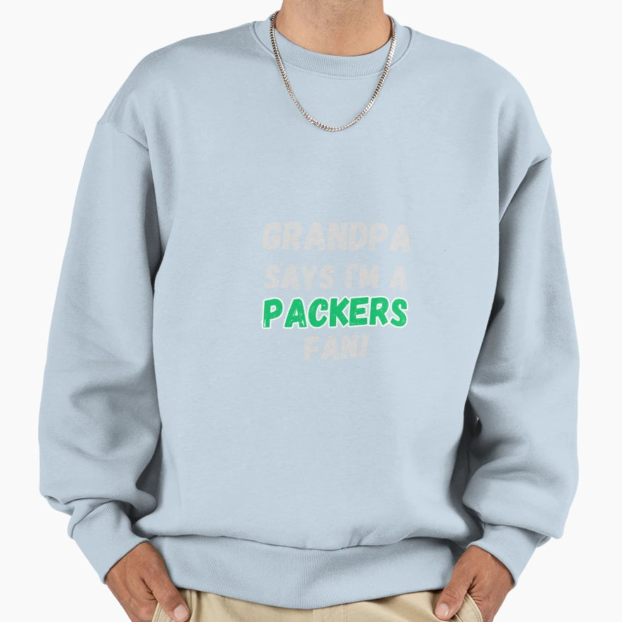 Grandpa Says Im Packers Fan Sweatshirt - Novelty Apparel for Adults - T-Shirt, Sweatshirt, Hoodie