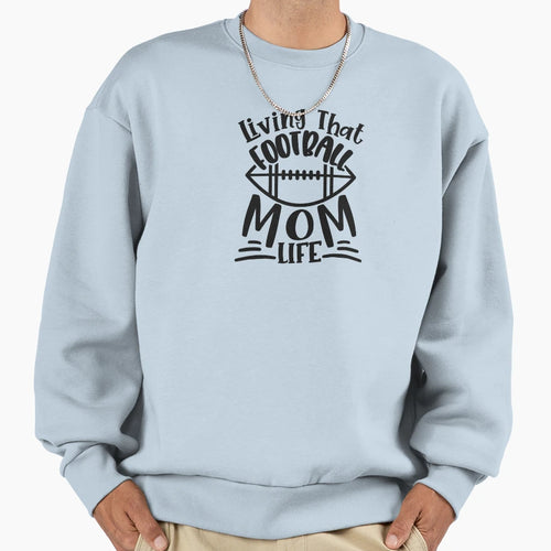 Living That Football Mom Life Sweatshirt - Trendy Graphic Unisex - T-Shirt, Sweatshirt, Hoodie