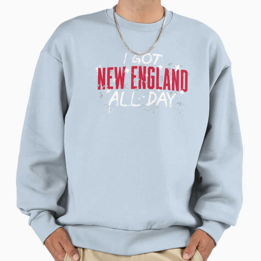 I Got New England All Day 2 Sweatshirt - Fun Novelty Design for Adults - T-Shirt, Sweatshirt, Hoodie
