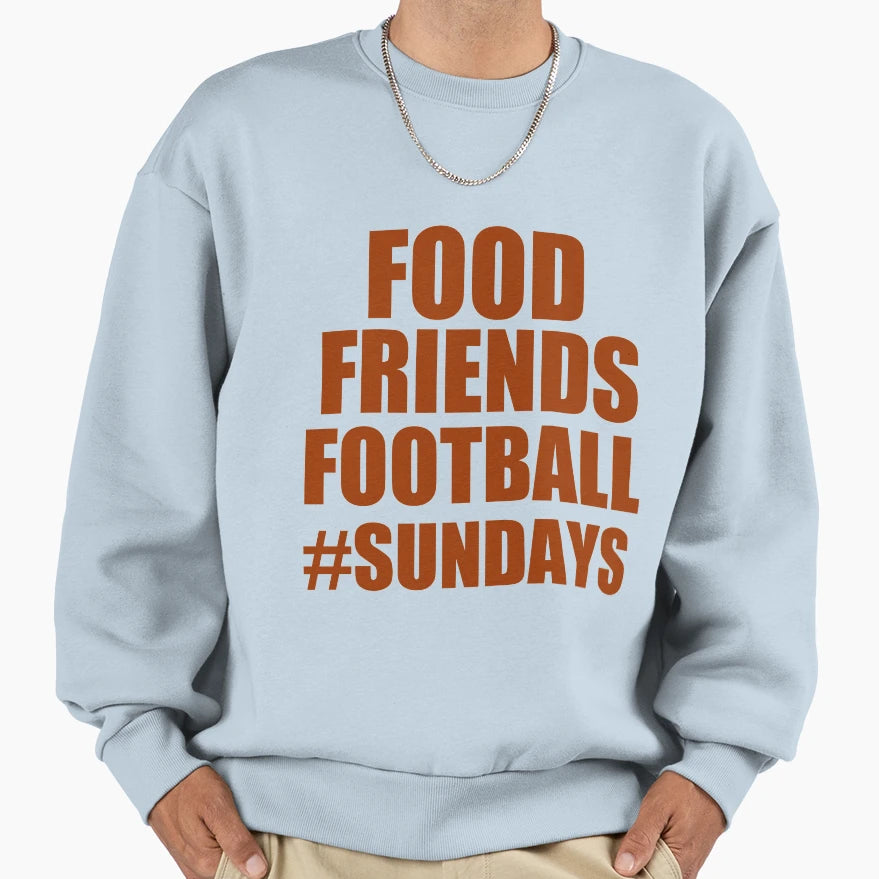 Food Friends Football Sundays Sweatshirt - Novelty Apparel Unisex - T-Shirt, Sweatshirt, Hoodie