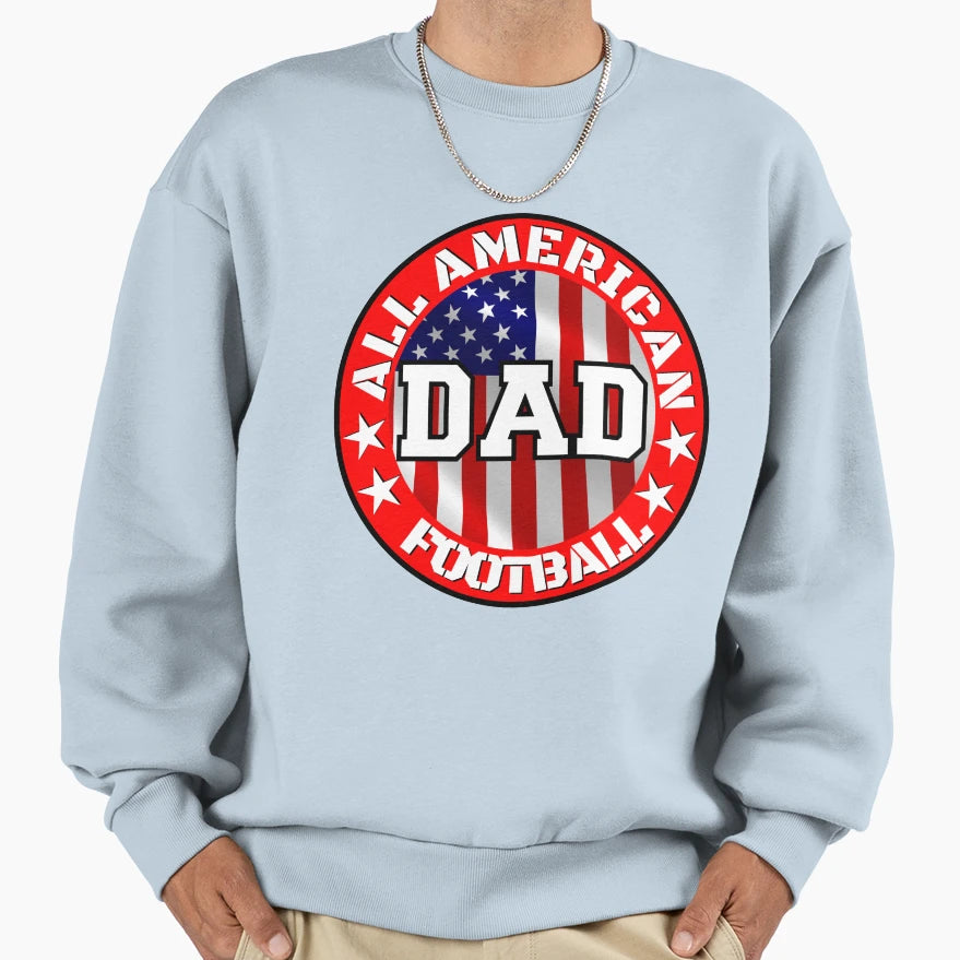 All American Football Dad Sweatshirt - Casual Everyday Wear Men Women - T-Shirt, Sweatshirt, Hoodie