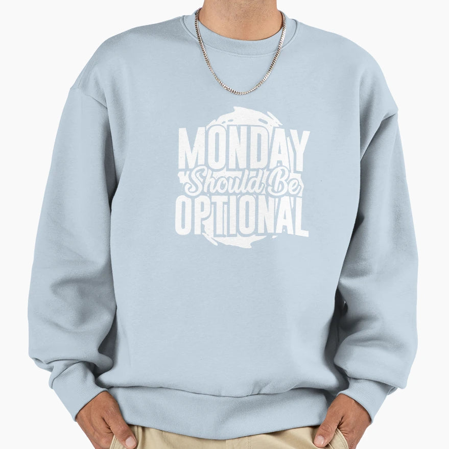 Monday Should Be Optional Sweatshirt - Fun Novelty Design Unisex - T-Shirt, Sweatshirt, Hoodie