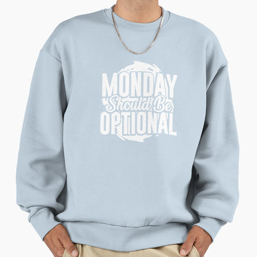 Monday Should Be Optional Sweatshirt - Fun Novelty Design Unisex - T-Shirt, Sweatshirt, Hoodie