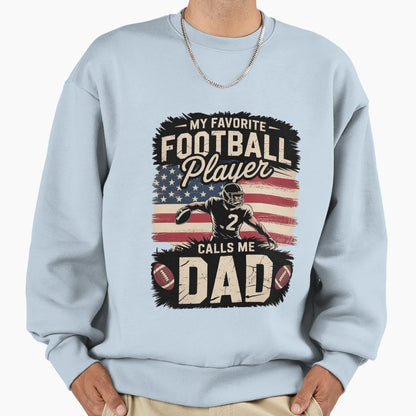 My Favorite Football Player Calls Me Dad Sweatshirt - Graphic Print Unisex - T-Shirt, Sweatshirt, Hoodie