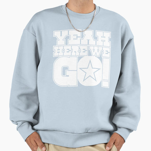 Dallas Cowboys DP Yeah Here We Go Sweatshirt - Graphic Print for Adults - T-Shirt, Sweatshirt, Hoodie