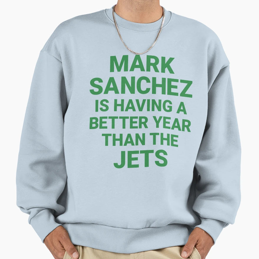 Mark Sanchez Is Having Better Year Sweatshirt - Unique Graphic Men Women - T-Shirt, Sweatshirt, Hoodie