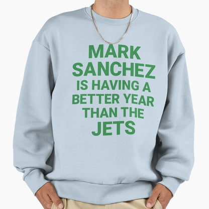 Mark Sanchez Is Having Better Year Sweatshirt - Unique Graphic Men Women - T-Shirt, Sweatshirt, Hoodie