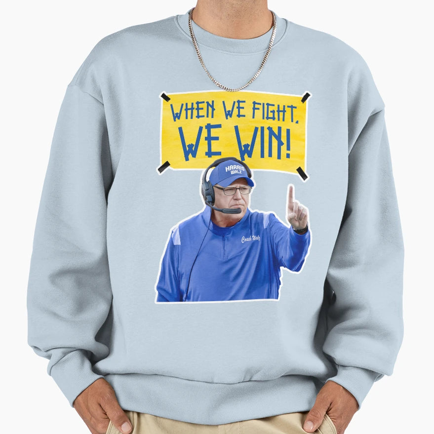 Coach Walz When We Fight We Win Sweatshirt - Streetwear Style Unisex - T-Shirt, Sweatshirt, Hoodie