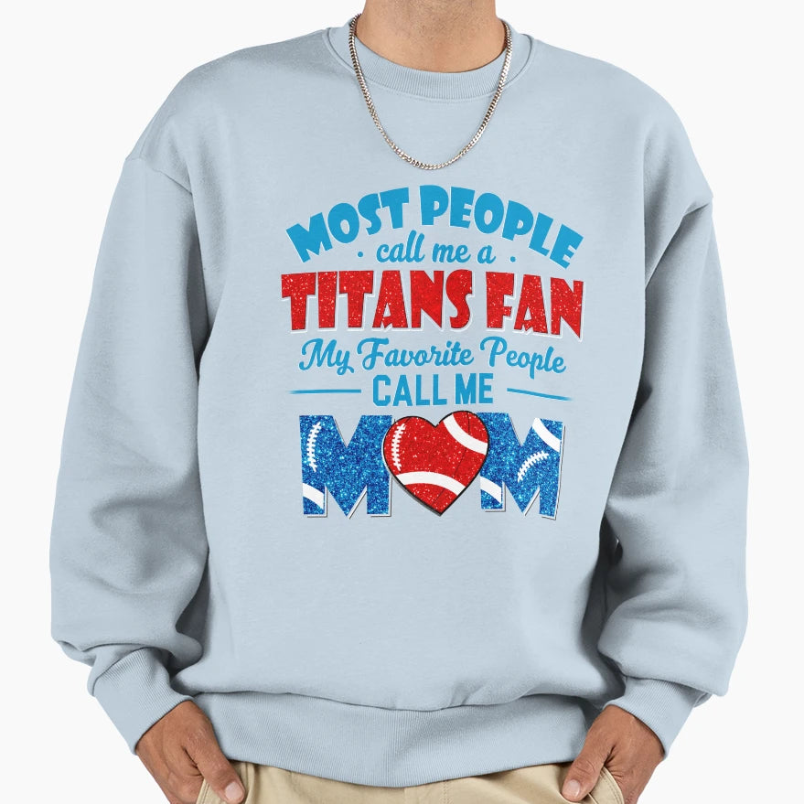 Most People Call Me Titans Fan My Sweatshirt - Streetwear Style for Adults - T-Shirt, Sweatshirt, Hoodie
