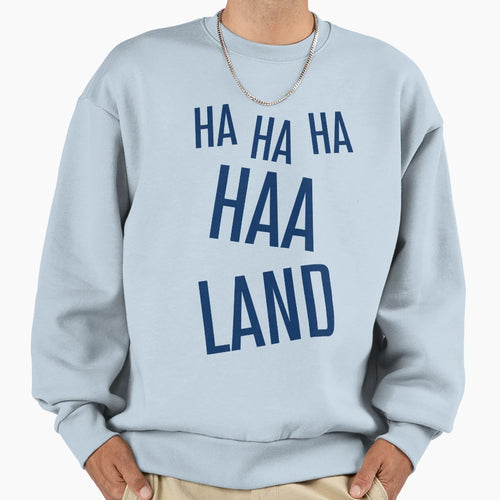 Ha Ha Ha Haaland Sweatshirt - Novelty Apparel Unisex - T-Shirt, Sweatshirt, Hoodie
