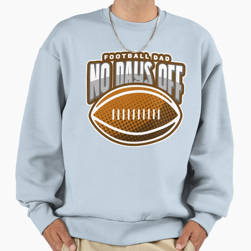 Football Dad No Days Off Sweatshirt - Graphic Print Men Women - T-Shirt, Sweatshirt, Hoodie