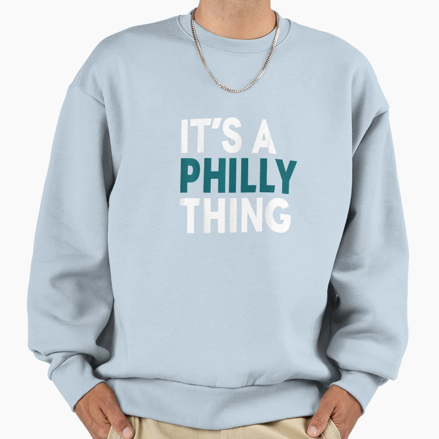 Original Its Philly Thing Its Sweatshirt - Graphic Print Men Women - T-Shirt, Sweatshirt, Hoodie