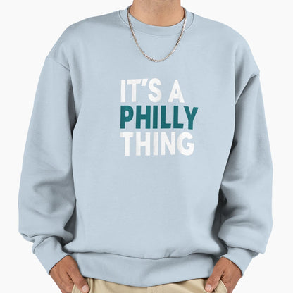 Original Its Philly Thing Its Sweatshirt - Graphic Print Men Women - T-Shirt, Sweatshirt, Hoodie
