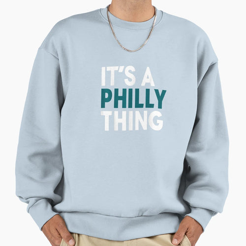 Original Its Philly Thing Its Sweatshirt - Graphic Print Men Women - T-Shirt, Sweatshirt, Hoodie