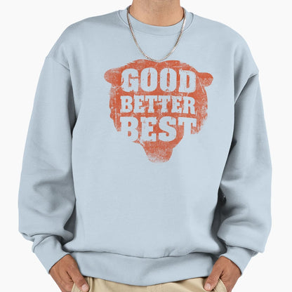 Good Better Best Chicago Bears 5 Sweatshirt - Custom Art Print for Adults - T-Shirt, Sweatshirt, Hoodie