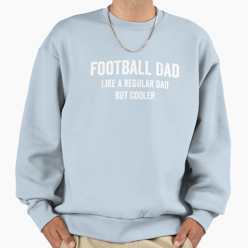 Football Dad Funny Sweatshirt - Streetwear Style Unisex - T-Shirt, Sweatshirt, Hoodie