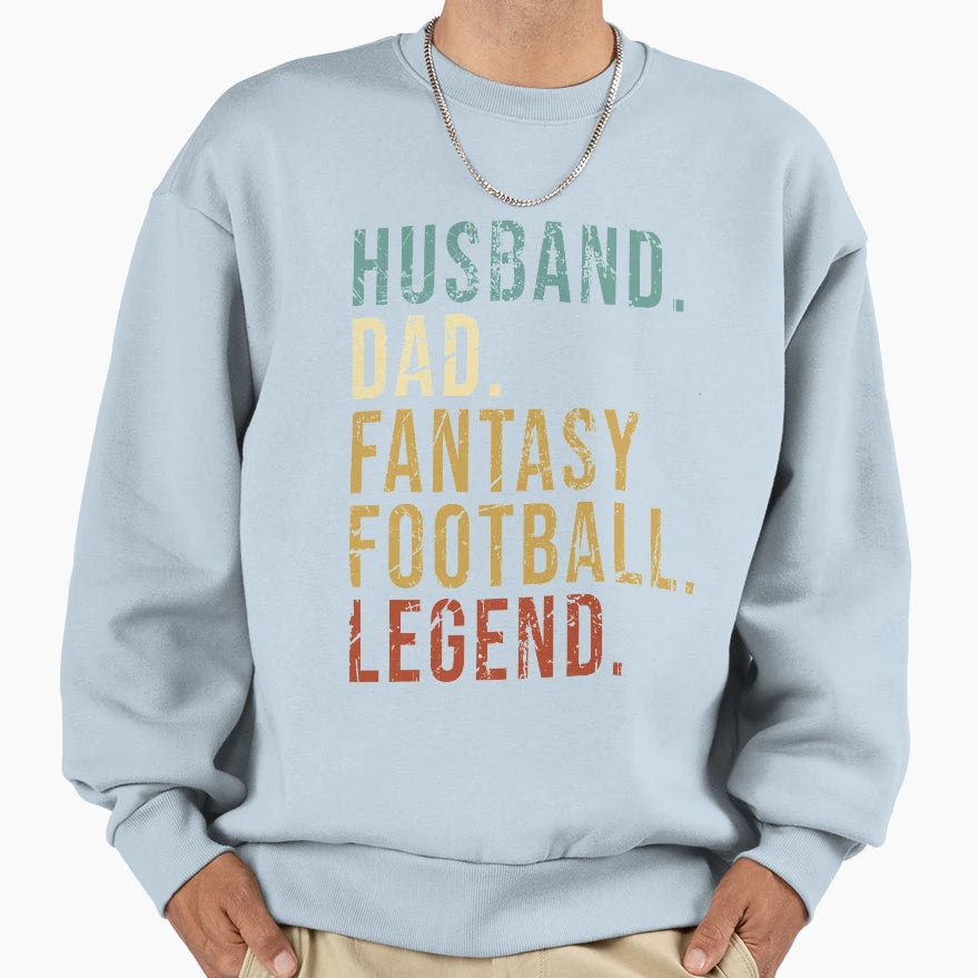 Husband Dad Fantasy Football Legend Sweatshirt - Streetwear Style Men Women - T-Shirt, Sweatshirt, Hoodie