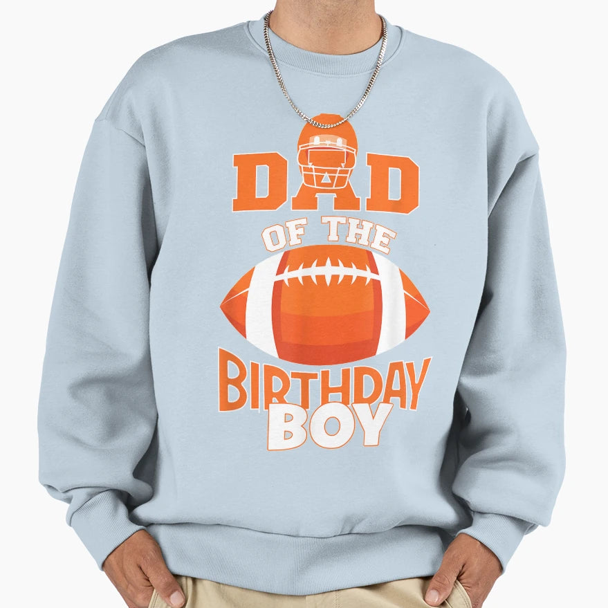 Dad Birthday American Football Party Sweatshirt - Streetwear Style Unisex - T-Shirt, Sweatshirt, Hoodie