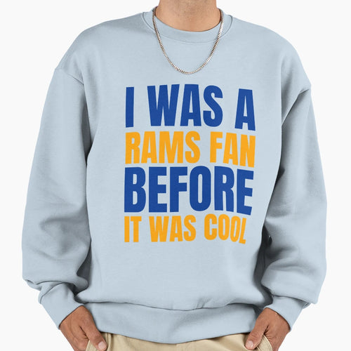 I Was Rams Fan Before I Was Los T-Shirt - Aesthetic Graphic Men Women - T-Shirt, Sweatshirt, Hoodie