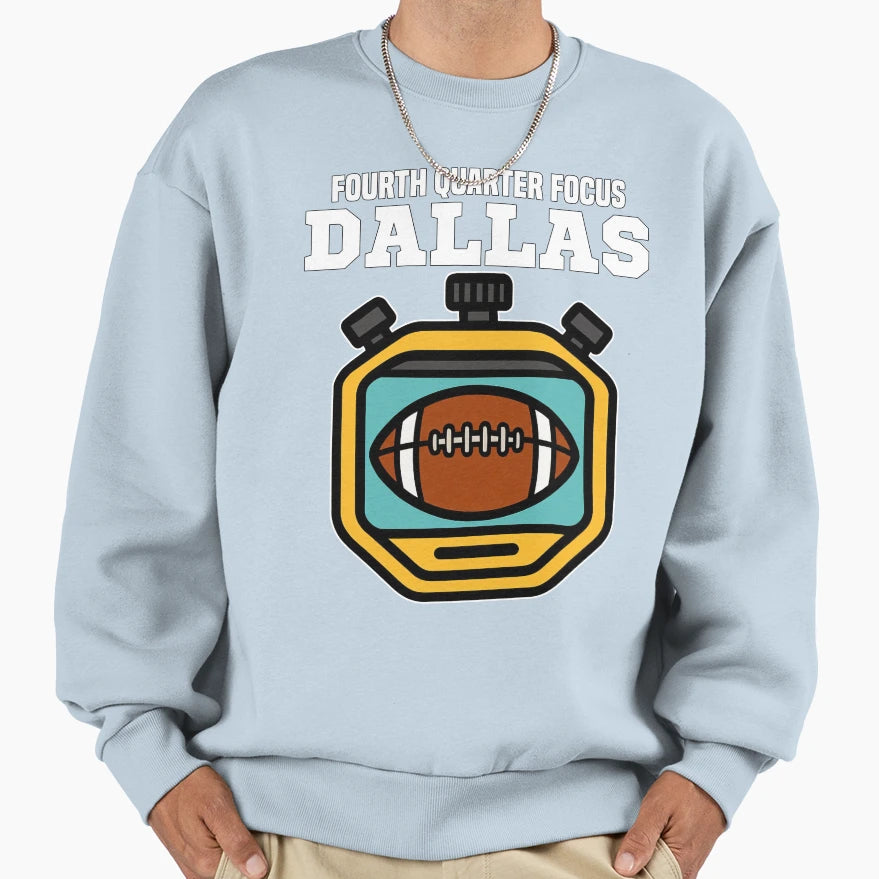 Dallas Fourth Quarter Focus Texas Sweatshirt - Graphic Print Unisex - T-Shirt, Sweatshirt, Hoodie