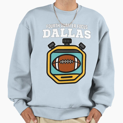 Dallas Fourth Quarter Focus Texas Sweatshirt - Graphic Print Unisex - T-Shirt, Sweatshirt, Hoodie