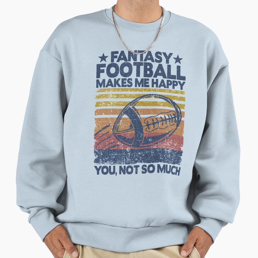 Fantasy Football Makes Me Happy Sweatshirt - Aesthetic Graphic Men Women - T-Shirt, Sweatshirt, Hoodie