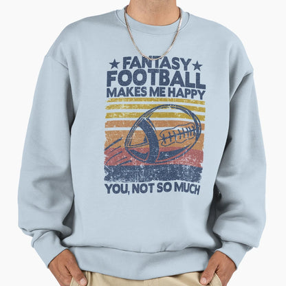 Fantasy Football Makes Me Happy Sweatshirt - Aesthetic Graphic Men Women - T-Shirt, Sweatshirt, Hoodie