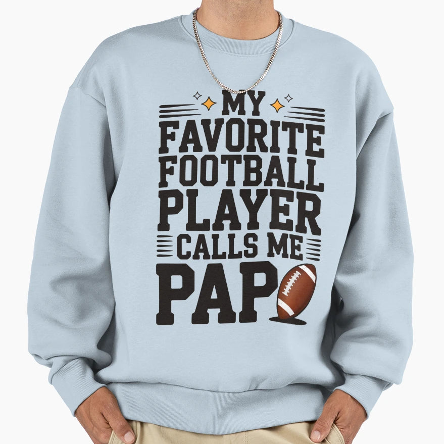 Favorite Football Player Calls Me Pap Sweatshirt - Unique Graphic Unisex - T-Shirt, Sweatshirt, Hoodie