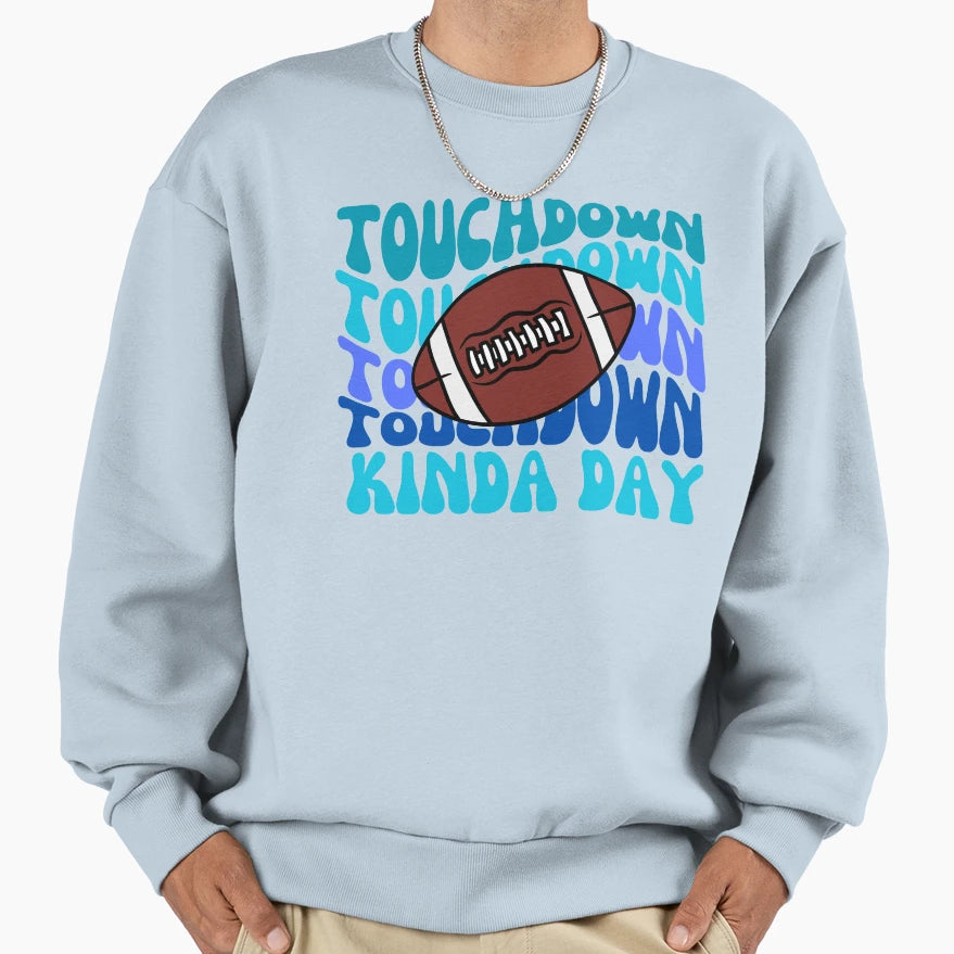 Football Touchdown Kinda Day Sweatshirt - Trendy Graphic for Adults - T-Shirt, Sweatshirt, Hoodie