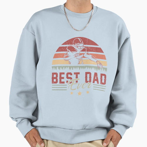 Best Dad Ever Football Love Sweatshirt - Streetwear Style Men Women - T-Shirt, Sweatshirt, Hoodie