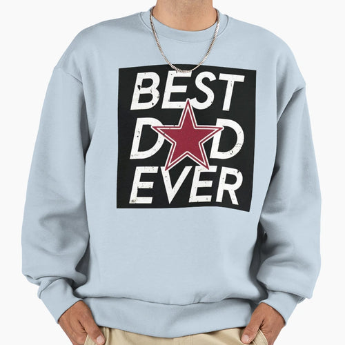 Best Dad Ever Sweatshirt - Unique Graphic Men Women - T-Shirt, Sweatshirt, Hoodie