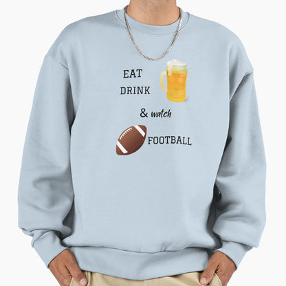 Eat Drink Watch Football Sweatshirt - Graphic Print Unisex - T-Shirt, Sweatshirt, Hoodie