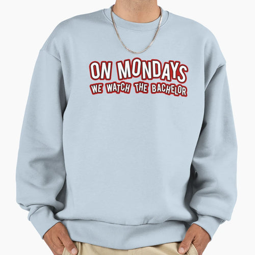 Mondays We Watch Bachelor Sweatshirt - Unique Graphic Unisex - T-Shirt, Sweatshirt, Hoodie
