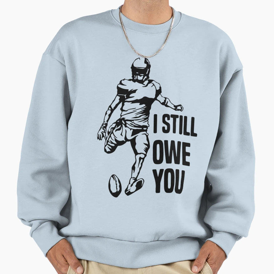 I Still Own You Funny American Sweatshirt - Streetwear Style for Adults - T-Shirt, Sweatshirt, Hoodie