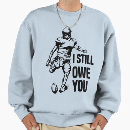I Still Own You Funny American Sweatshirt - Streetwear Style for Adults - T-Shirt, Sweatshirt, Hoodie